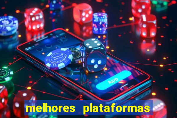 melhores plataformas do tigrinho